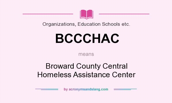 What does BCCCHAC mean? It stands for Broward County Central Homeless Assistance Center