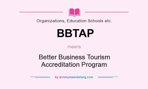 What does BBTAP mean? It stands for Better Business Tourism Accreditation Program