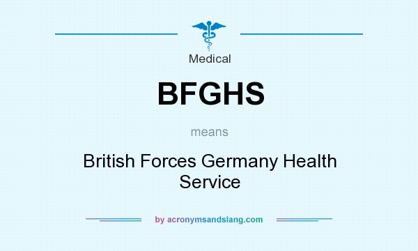 What does BFGHS mean? It stands for British Forces Germany Health Service