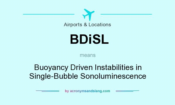 What does BDiSL mean? It stands for Buoyancy Driven Instabilities in Single-Bubble Sonoluminescence