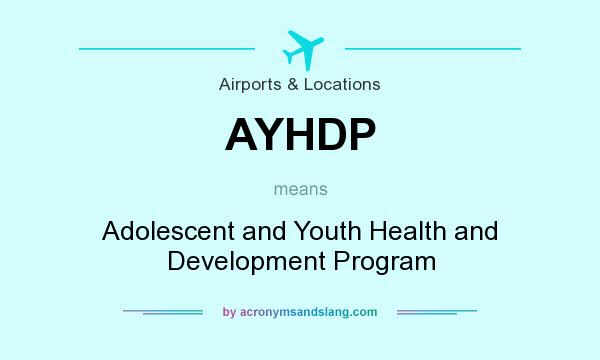What does AYHDP mean? It stands for Adolescent and Youth Health and Development Program