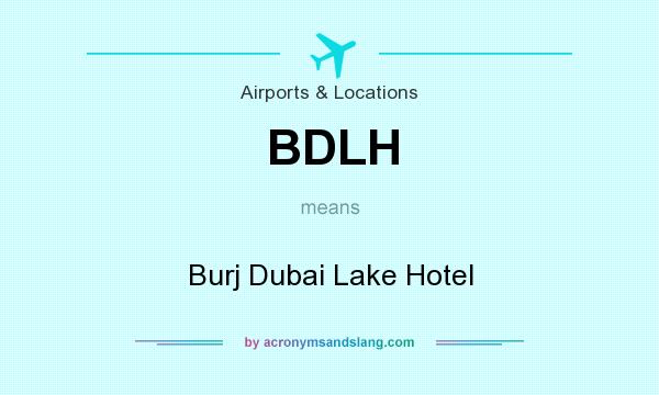 What does BDLH mean? It stands for Burj Dubai Lake Hotel