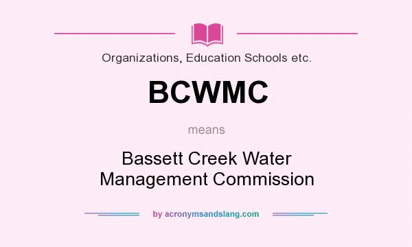 What does BCWMC mean? It stands for Bassett Creek Water Management Commission