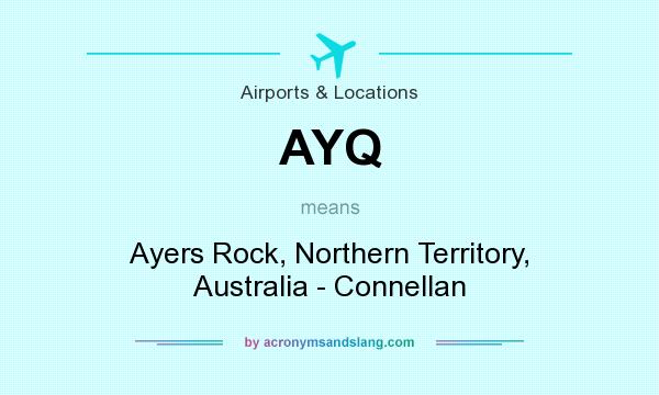 What does AYQ mean? It stands for Ayers Rock, Northern Territory, Australia - Connellan