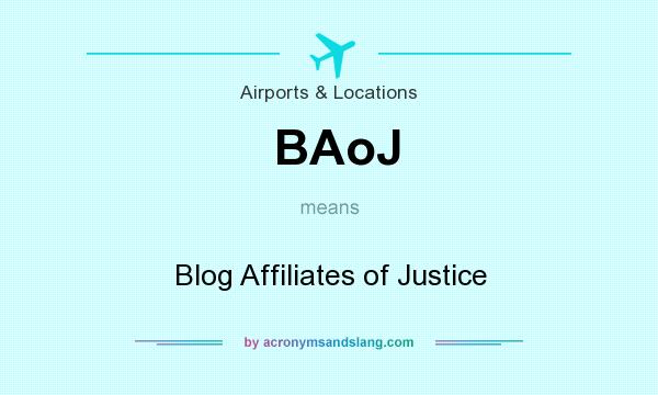 What does BAoJ mean? It stands for Blog Affiliates of Justice