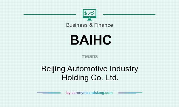 What does BAIHC mean? It stands for Beijing Automotive Industry Holding Co. Ltd.