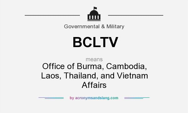 What does BCLTV mean? It stands for Office of Burma, Cambodia, Laos, Thailand, and Vietnam Affairs