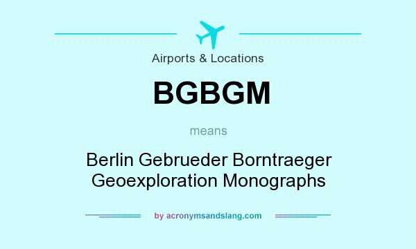 What does BGBGM mean? It stands for Berlin Gebrueder Borntraeger Geoexploration Monographs