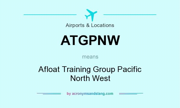What does ATGPNW mean? It stands for Afloat Training Group Pacific North West