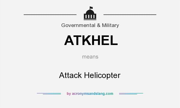 What does ATKHEL mean? It stands for Attack Helicopter