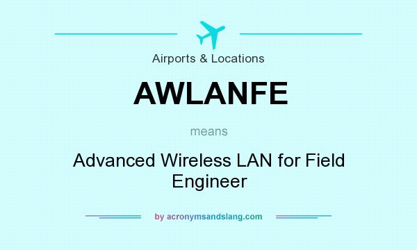 What does AWLANFE mean? It stands for Advanced Wireless LAN for Field Engineer