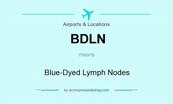 What does BDLN mean? It stands for Blue-Dyed Lymph Nodes