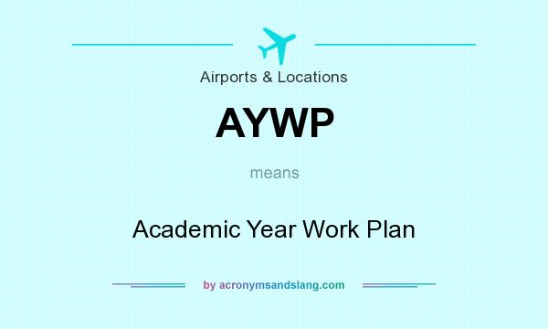 What does AYWP mean? It stands for Academic Year Work Plan