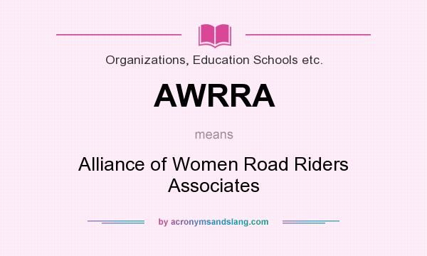 What does AWRRA mean? It stands for Alliance of Women Road Riders Associates
