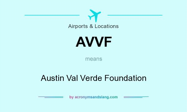 What does AVVF mean? It stands for Austin Val Verde Foundation
