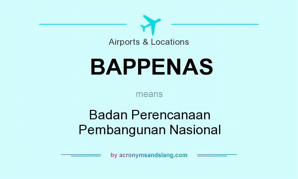 What does BAPPENAS mean? It stands for Badan Perencanaan Pembangunan Nasional