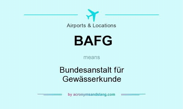 What does BAFG mean? It stands for Bundesanstalt für Gewässerkunde