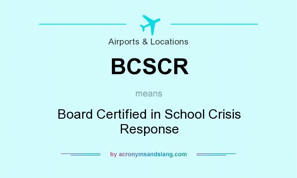 What does BCSCR mean? It stands for Board Certified in School Crisis Response