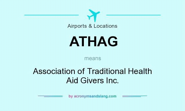 What does ATHAG mean? It stands for Association of Traditional Health Aid Givers Inc.