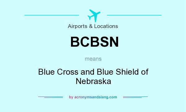 What does BCBSN mean? It stands for Blue Cross and Blue Shield of Nebraska