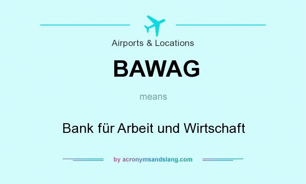 What does BAWAG mean? It stands for Bank für Arbeit und Wirtschaft