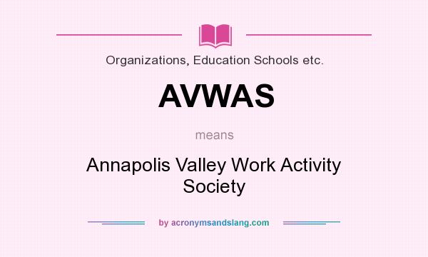 What does AVWAS mean? It stands for Annapolis Valley Work Activity Society