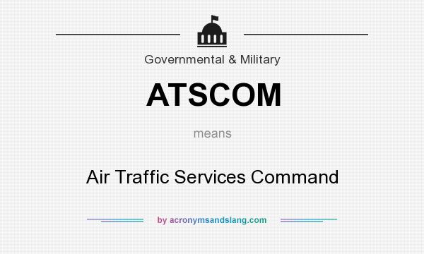 What does ATSCOM mean? It stands for Air Traffic Services Command