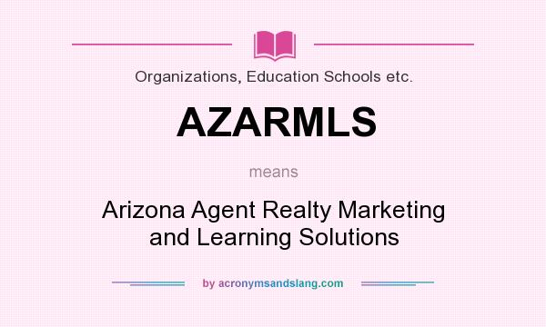 What does AZARMLS mean? It stands for Arizona Agent Realty Marketing and Learning Solutions