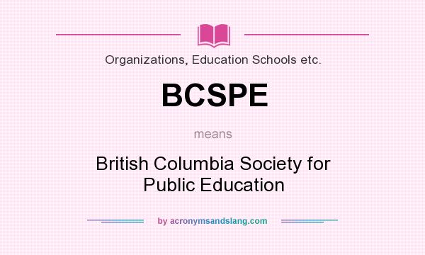 What does BCSPE mean? It stands for British Columbia Society for Public Education