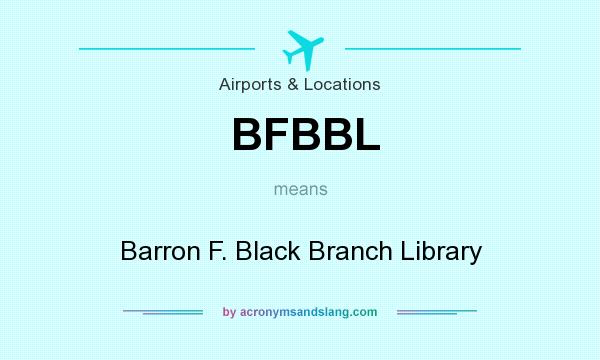 What does BFBBL mean? It stands for Barron F. Black Branch Library
