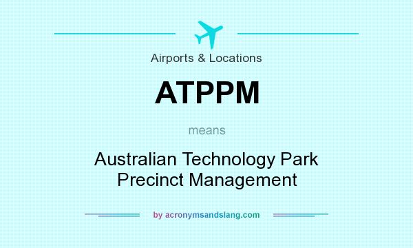 What does ATPPM mean? It stands for Australian Technology Park Precinct Management