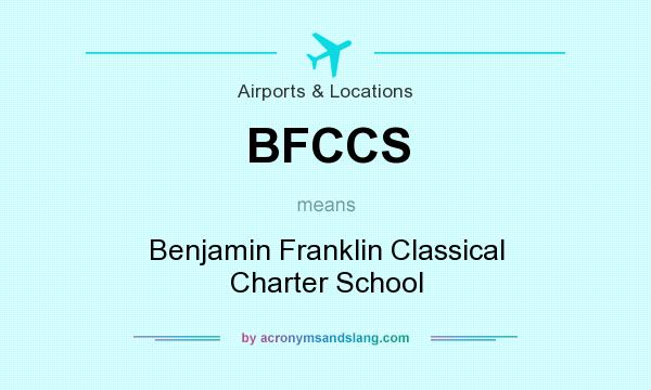 What does BFCCS mean? It stands for Benjamin Franklin Classical Charter School