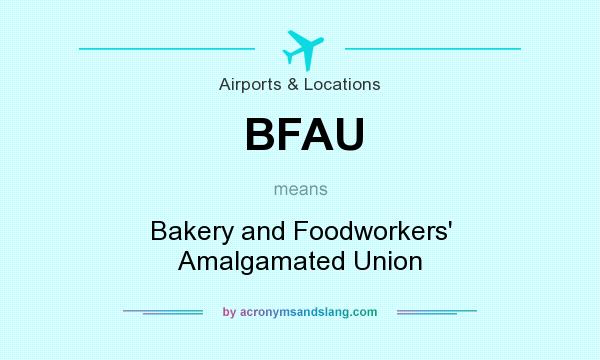 What does BFAU mean? It stands for Bakery and Foodworkers` Amalgamated Union