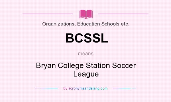 What does BCSSL mean? It stands for Bryan College Station Soccer League