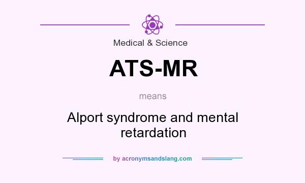 What does ATS-MR mean? It stands for Alport syndrome and mental retardation