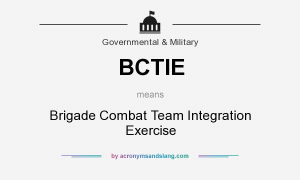 What does BCTIE mean? It stands for Brigade Combat Team Integration Exercise