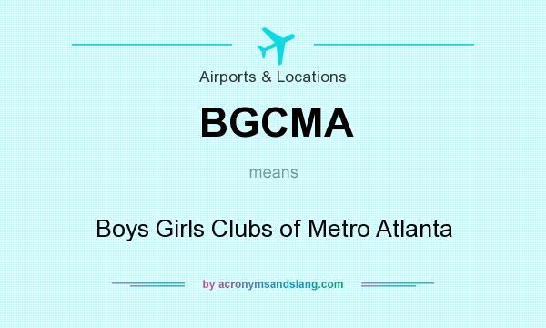 What does BGCMA mean? It stands for Boys Girls Clubs of Metro Atlanta