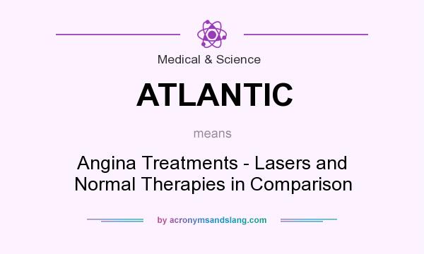 What does ATLANTIC mean? It stands for Angina Treatments - Lasers and Normal Therapies in Comparison