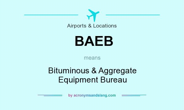 What does BAEB mean? It stands for Bituminous & Aggregate Equipment Bureau