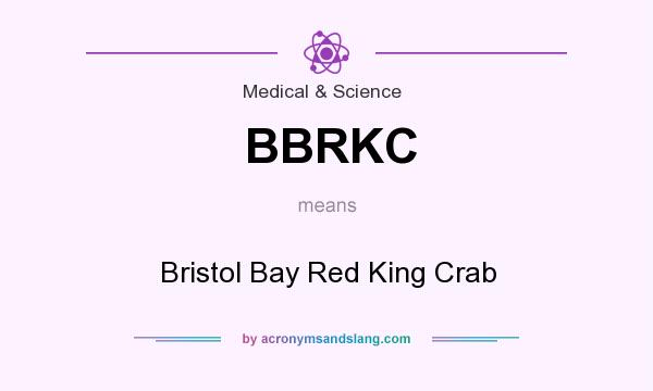 What does BBRKC mean? It stands for Bristol Bay Red King Crab