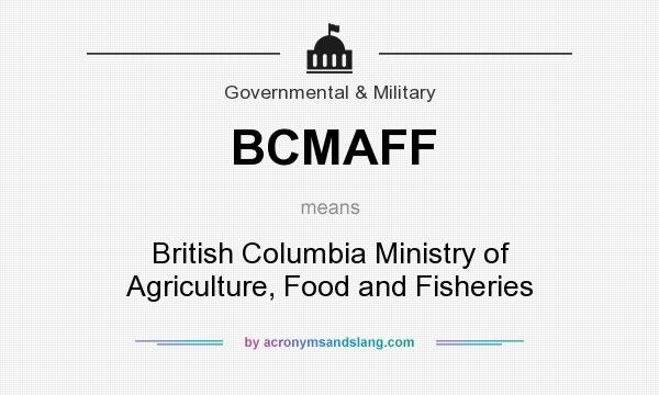 What does BCMAFF mean? It stands for British Columbia Ministry of Agriculture, Food and Fisheries