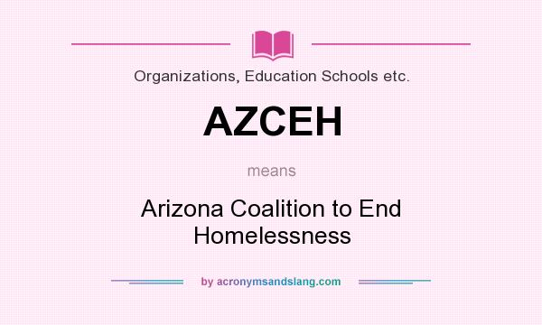 What does AZCEH mean? It stands for Arizona Coalition to End Homelessness