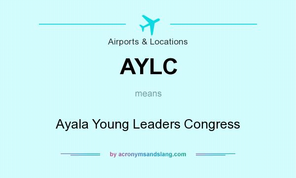 What does AYLC mean? It stands for Ayala Young Leaders Congress