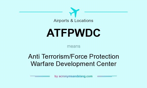 What does ATFPWDC mean? It stands for Anti Terrorism/Force Protection Warfare Development Center