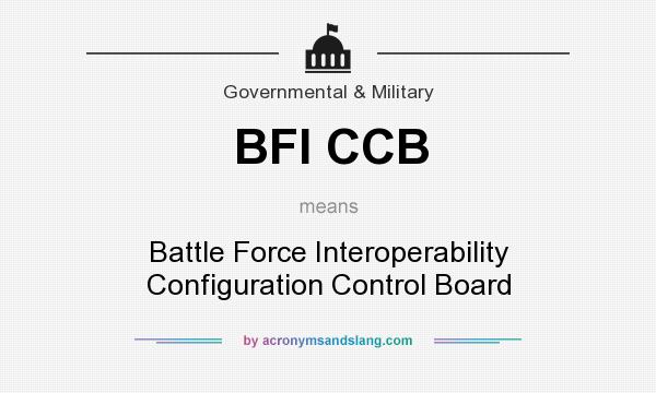 What does BFI CCB mean? It stands for Battle Force Interoperability Configuration Control Board