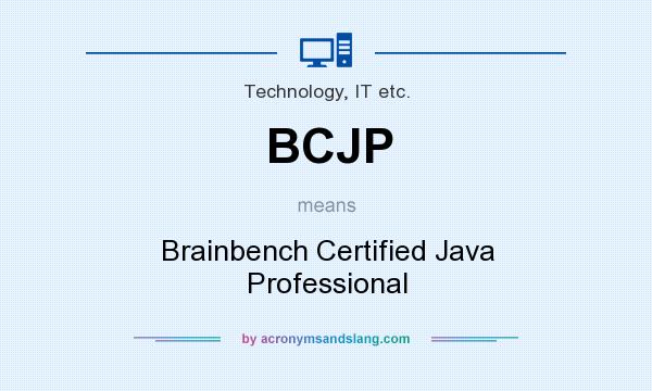 What does BCJP mean? It stands for Brainbench Certified Java Professional