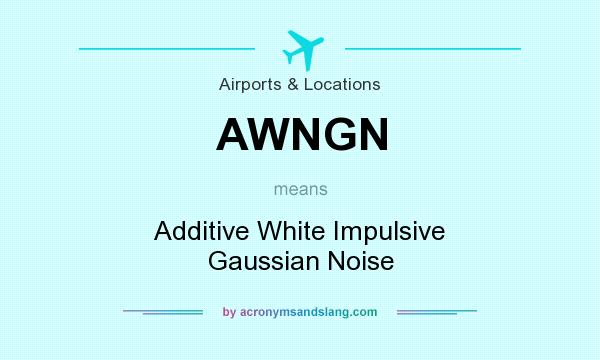 What does AWNGN mean? It stands for Additive White Impulsive Gaussian Noise