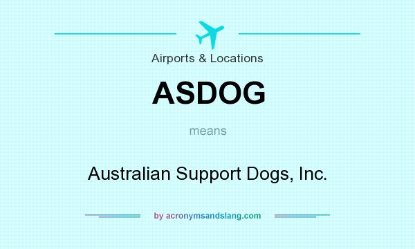 What does ASDOG mean? It stands for Australian Support Dogs, Inc.