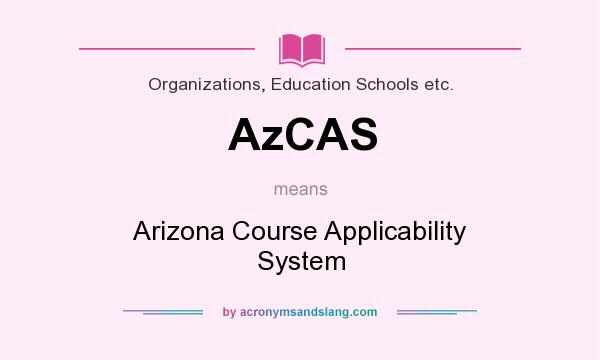 What does AzCAS mean? It stands for Arizona Course Applicability System