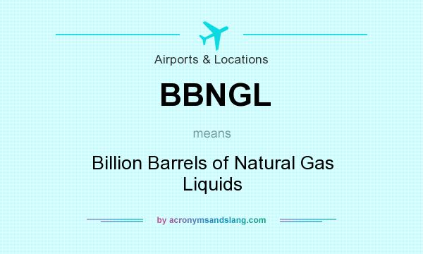 What does BBNGL mean? It stands for Billion Barrels of Natural Gas Liquids
